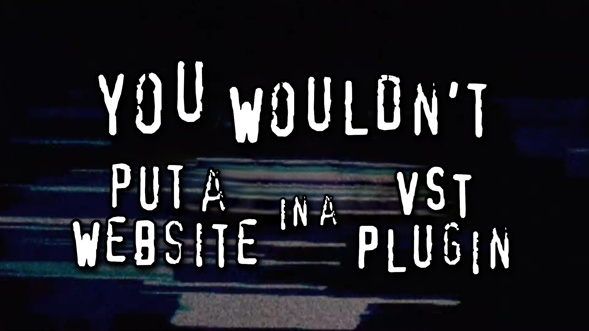 You wouldn't put a web browser in a VST plugin meme